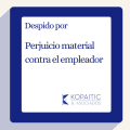 Despido por perjuicio material contra el empleador
